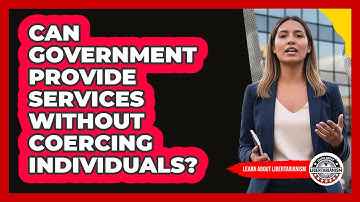 Can Government Provide Services Without Coercing Individuals?