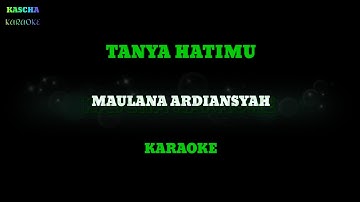 TANYA HATIMU - MAULANA ARDIANSYAH⁉️ karaoke version