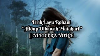 Lirik Lagu Rohani  Hidup Dibawah Matahari   Aledtra voice
