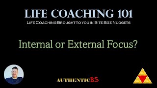 Life Coaching 101 - Internal or External Focus?