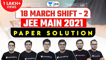 JEE Main 2021: Paper Solution | 18th March Shift 2 | JEE 2021 Question Paper | Unacademy JEE
