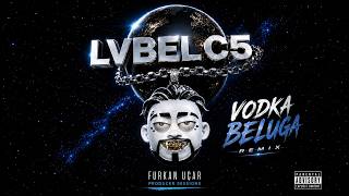 Lvbel C5 - Vodka Beluga (Furkan Uçar Remix)