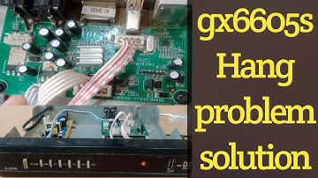 gx6605s Receiver Hang on problem solved#repairing