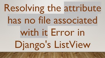 Resolving the attribute has no file associated with it Error in Django