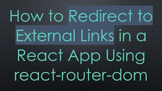 How to Redirect to External Links in a React App Using react-router-dom