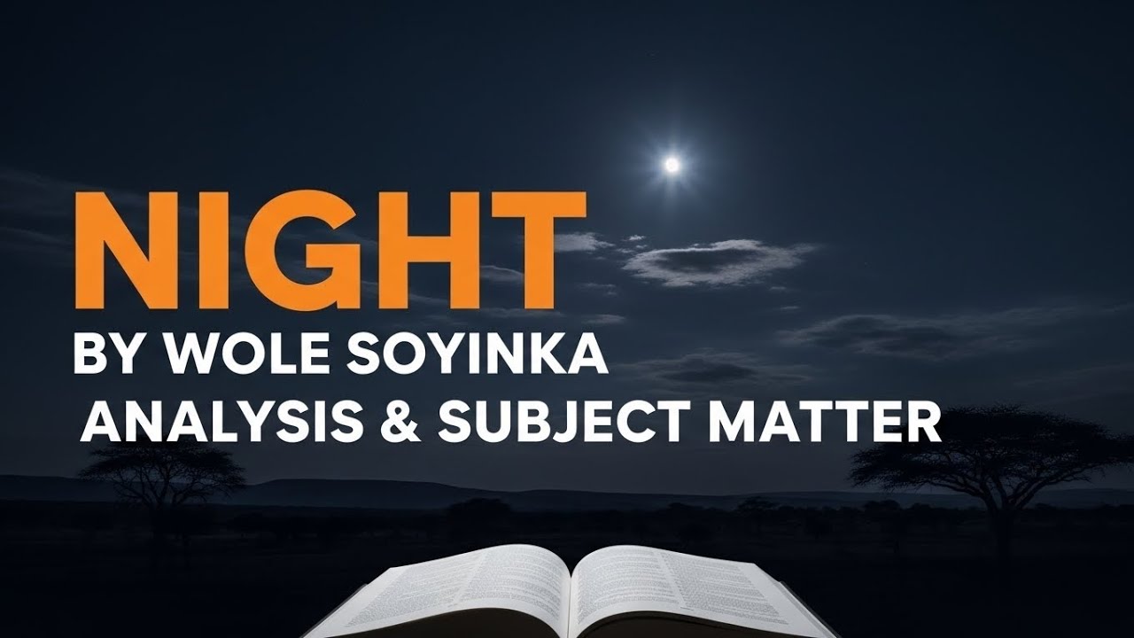 NIGHT BY WOLE SOYINKA - ANALYSIS AND SUBJECT MATTER 