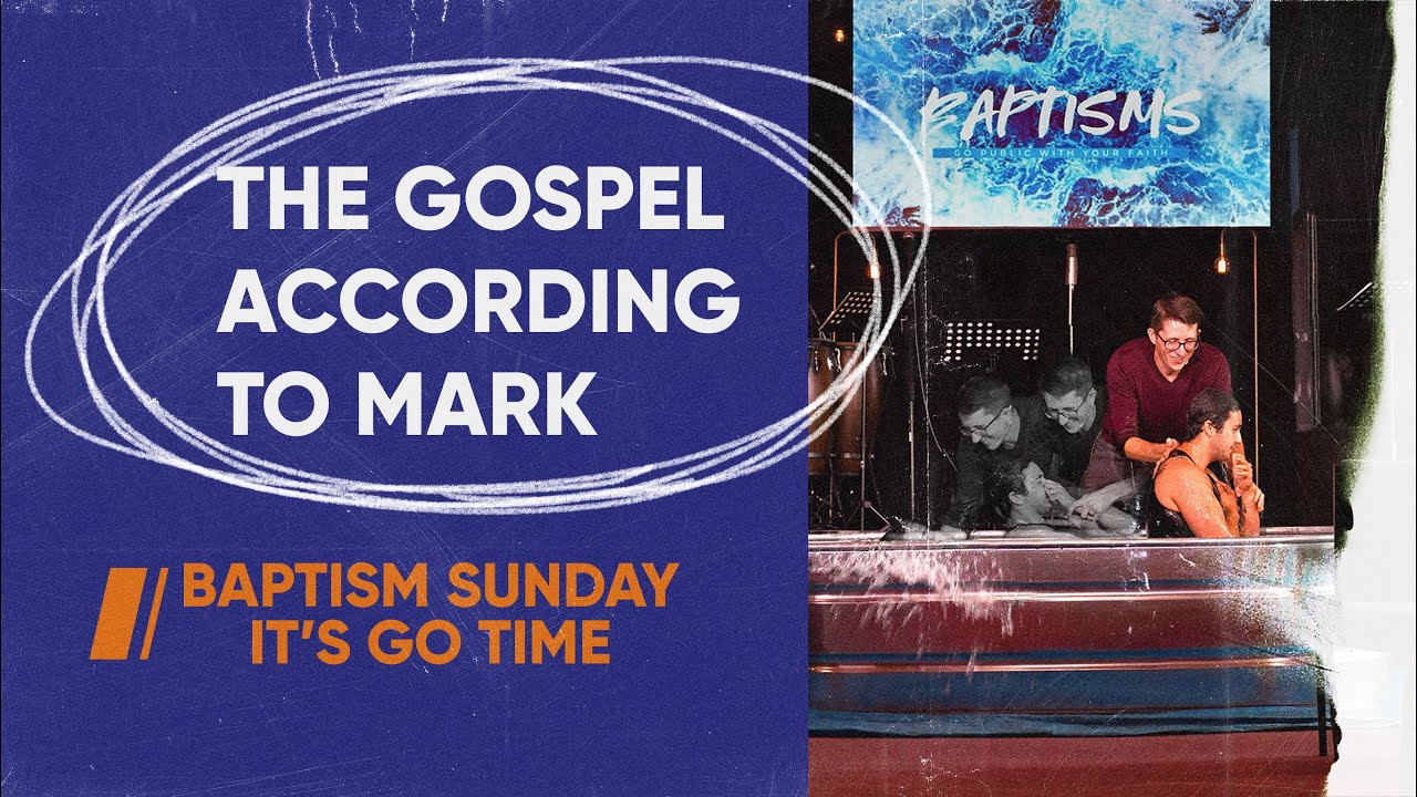 The Gospel of Mark | Baptism Sunday - It's Go Time | Pastor Kyle Donnelly
