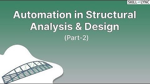 Automation in Structural Analysis and Design (Part-2) | Skill-Lync