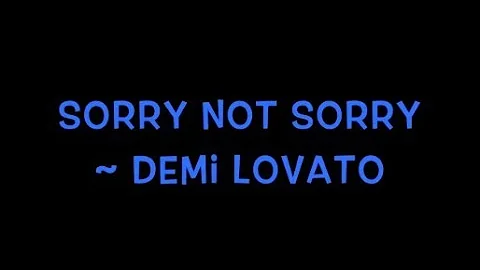 Sorry Not Sorry ~ Demi Lovato Explicit Lyrics