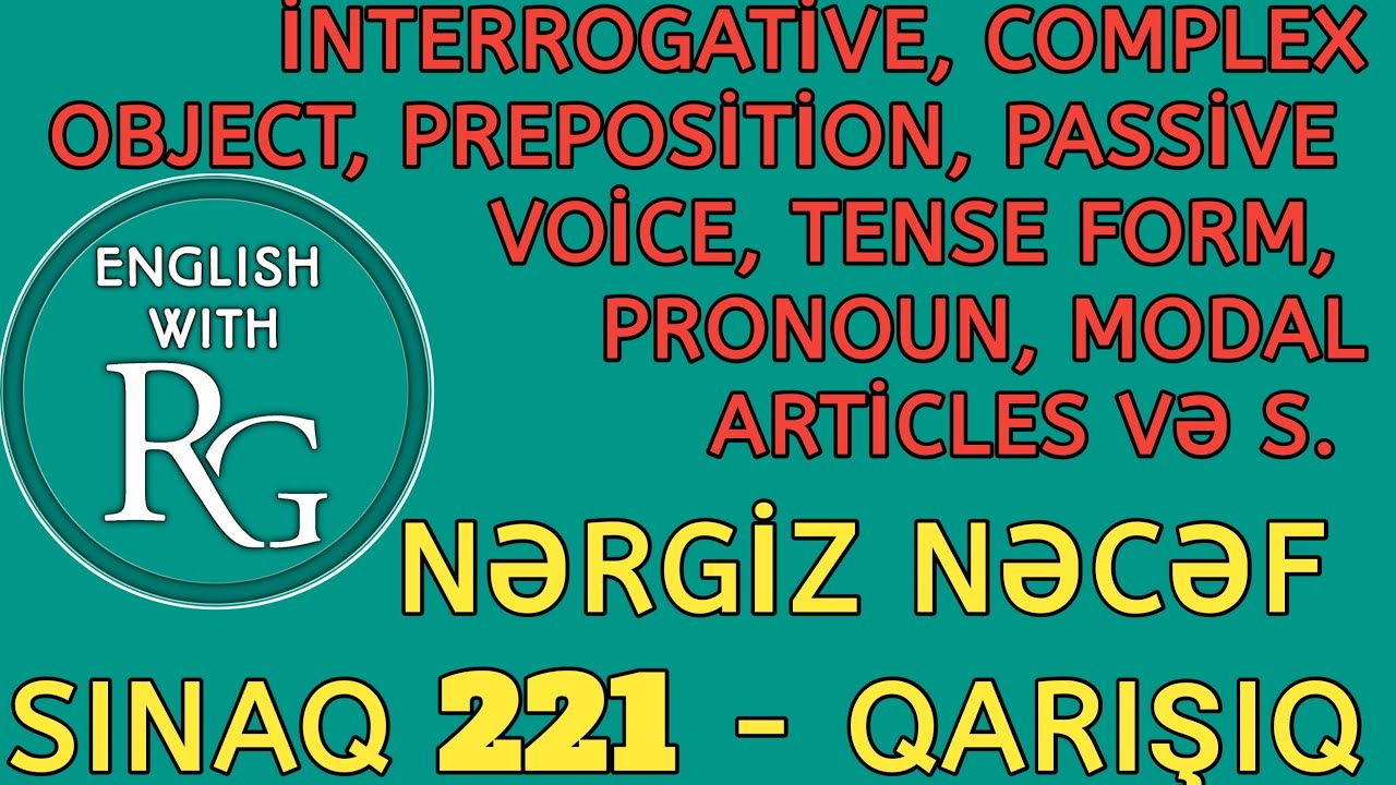 SINAQ 221 (Qarışıq) - İnterrogative, Complex Object, Tense Forms, Pronoun və s. (Nərgiz Nəcəf 250)