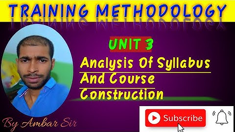 ANALYSIS OF SYLLABUS AND COURSE CONSTRUCTION || UNIT 3 || TRAINING METHODOLOGY || P.O.T. || CITS ||