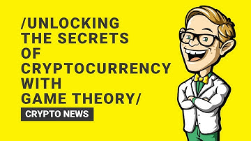 Unlocking the Secrets of Cryptocurrency with Game Theory: Expert Insights