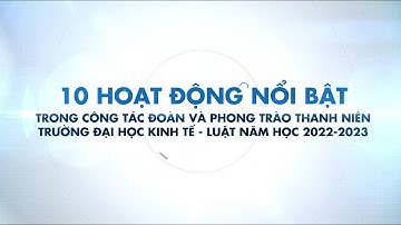 TỔNG KẾT CÔNG TÁC ĐOÀN VÀ PHONG TRÀO THANH NIÊN NĂM HỌC 2022 - 2023