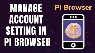 How to Manage Account Setting in PI Browser 2026?