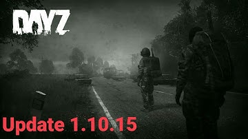 Dayz Update 1.10.15 Patch notes PS4 and Xbox One