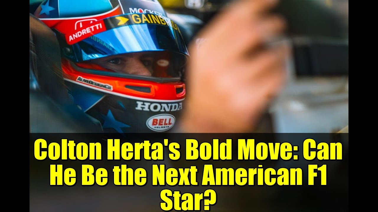 Colton Herta's Bold Move: Can He Be the Next American F1 Star?