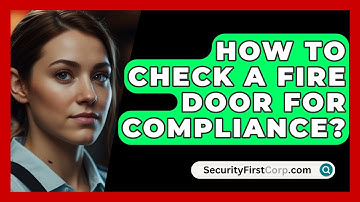 How To Check A Fire Door For Compliance? - SecurityFirstCorp.com