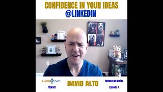 Confidence in Your Ideas @LinkedIn - David Alto, Mentorship Series, Episode 4