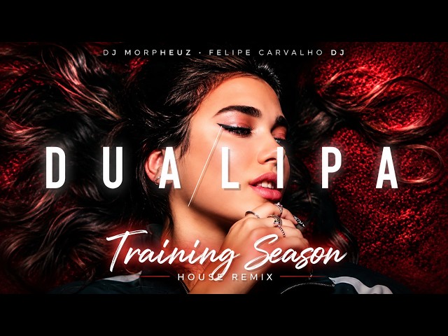 Dua Lipa - Training Season (House Remix) @DJMorpheuZ  @FelipeCarvalhoDJ
