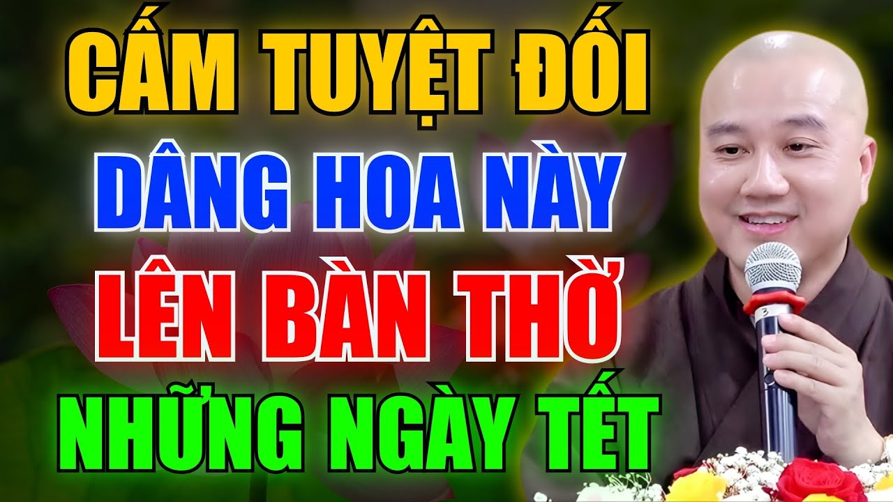 ĐỪNG TÙY TIỆN DÂNG HOA NGÀY TẾT: Những Loại Hoa Nên Tránh Trên Ban Thờ | Thích Pháp Hòa