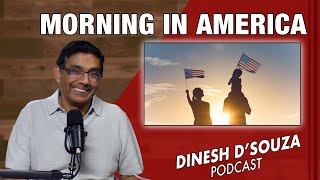 MORNING IN AMERICA Dinesh D’Souza Podcast Ep958