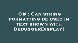 C# : Can string formatting be used in text shown with DebuggerDisplay