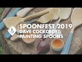 Spoonfest 2019  dave cockcroft painting spoons