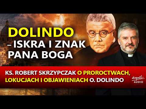 OJCIEC DOLINDO: LOKUCJE, PROROCTWA I IMAGINETTE. Iskra, która zapala świat - ks.Robert Skrzypczak #5