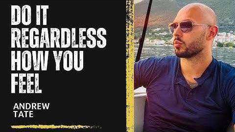 Do Everything Regardless How You Feel | Andrew Tate | Motivating Speach