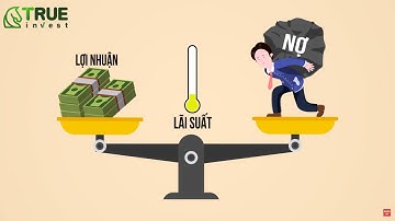 LÃI SUẤT ẢNH HƯỞNG THẾ NÀO ĐẾN THỊ TRƯỜNG CHỨNG KHOÁN?- HỌC CHỨNG KHOÁN CƠ BẢN CÙNG TRUE INVEST