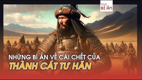 Bí Ẩn về CÁI C.H.Ế.T của Thành Cát Tư Hãn - Tivi Bí Ẩn