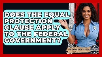 Does The Equal Protection Clause Apply To The Federal Government? - Law Enforcement Insider