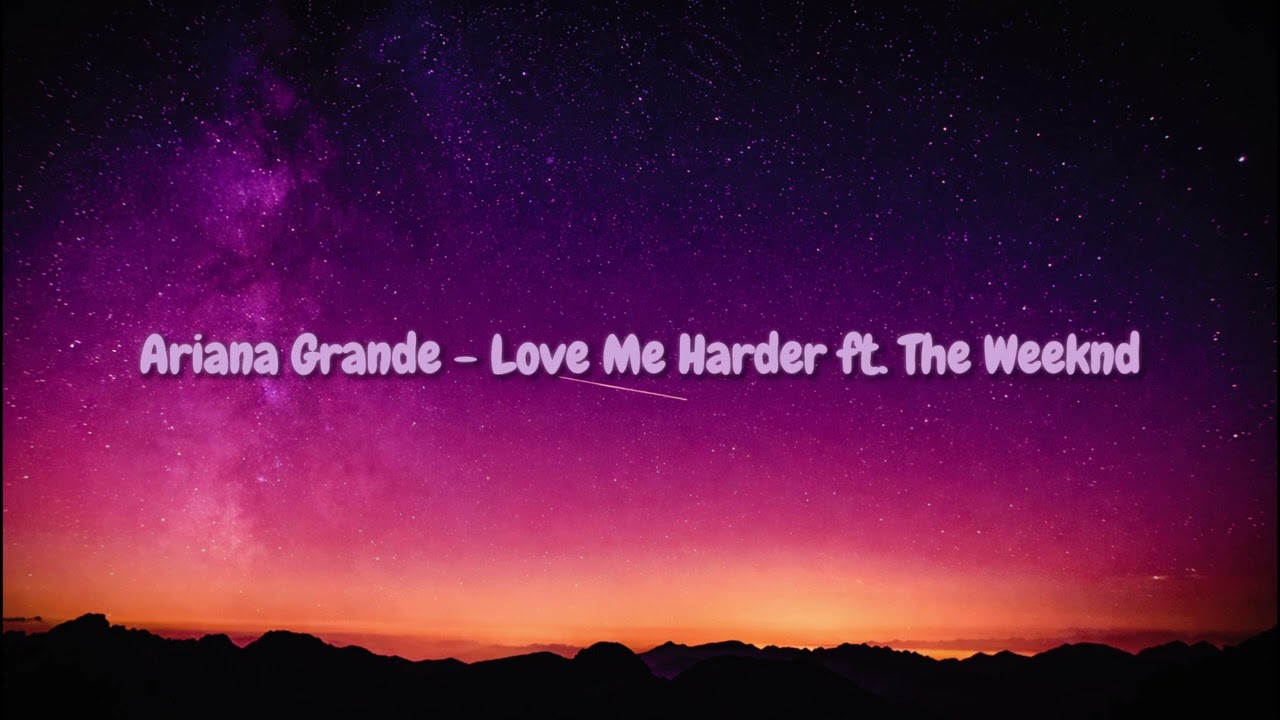 Love Me Harder (Slowed + Reverb) – Ariana Grande ft. The Weeknd