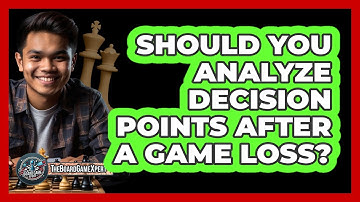 Should You Analyze Decision Points After A Game Loss? - The Board Game Xpert