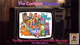 The RISE and DEMISE of SATURDAY MORNINGS (The 1980s)(PART 1 - Revised Version)