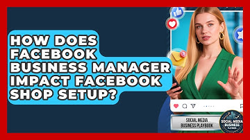 How Does Facebook Business Manager Impact Facebook Shop Setup? - Social Media Business Playbook