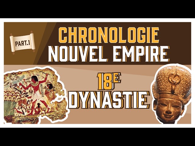 CHRONO #6.1 - LE NOUVEL EMPIRE : LA 18e DYNASTIE (1/2)