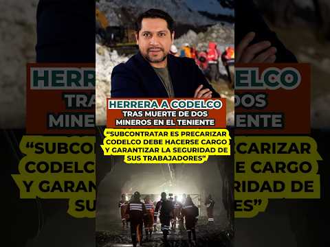 Herrera a Codelco por muerte de mineros: “Subcontratar precariza; seguridad ante todo”