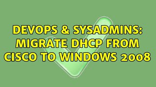 DevOps & SysAdmins: Migrate DHCP from Cisco to Windows 2008 (2 Solutions!!)