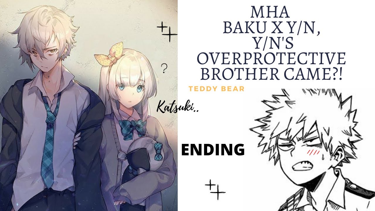 Mha|| Bakugo x y/n + y/n's overprotective brother that's leaving, {Ending}