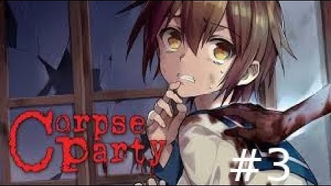 Corpse Party Part 3 [Getting lost]