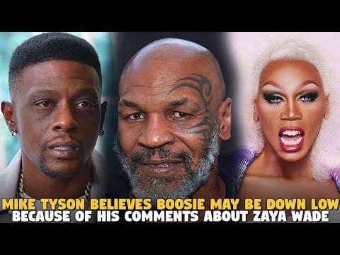 Mike Tyson Believes Boosie May Be Down low Because of His Comments about Zaya Wade
