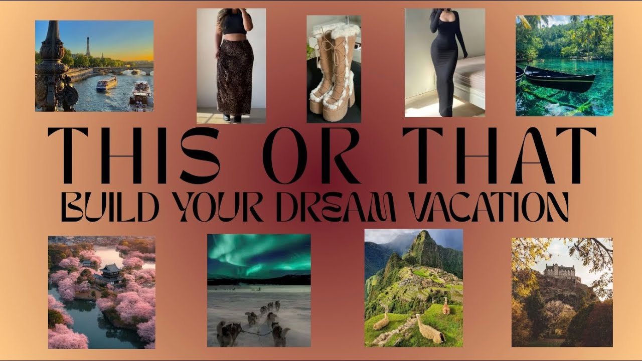 This Or That: Build Your DREAM Vacation
