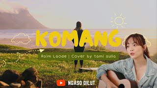 Raim Laode - KOMANG Lirik Lagu | cover by Tami Aulia