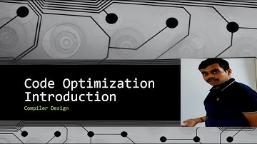 Compiler Design 5.1- Code Optimization- Introduction