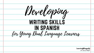 Developing Writing Skills in Spanish for our Young Dual Language Learners