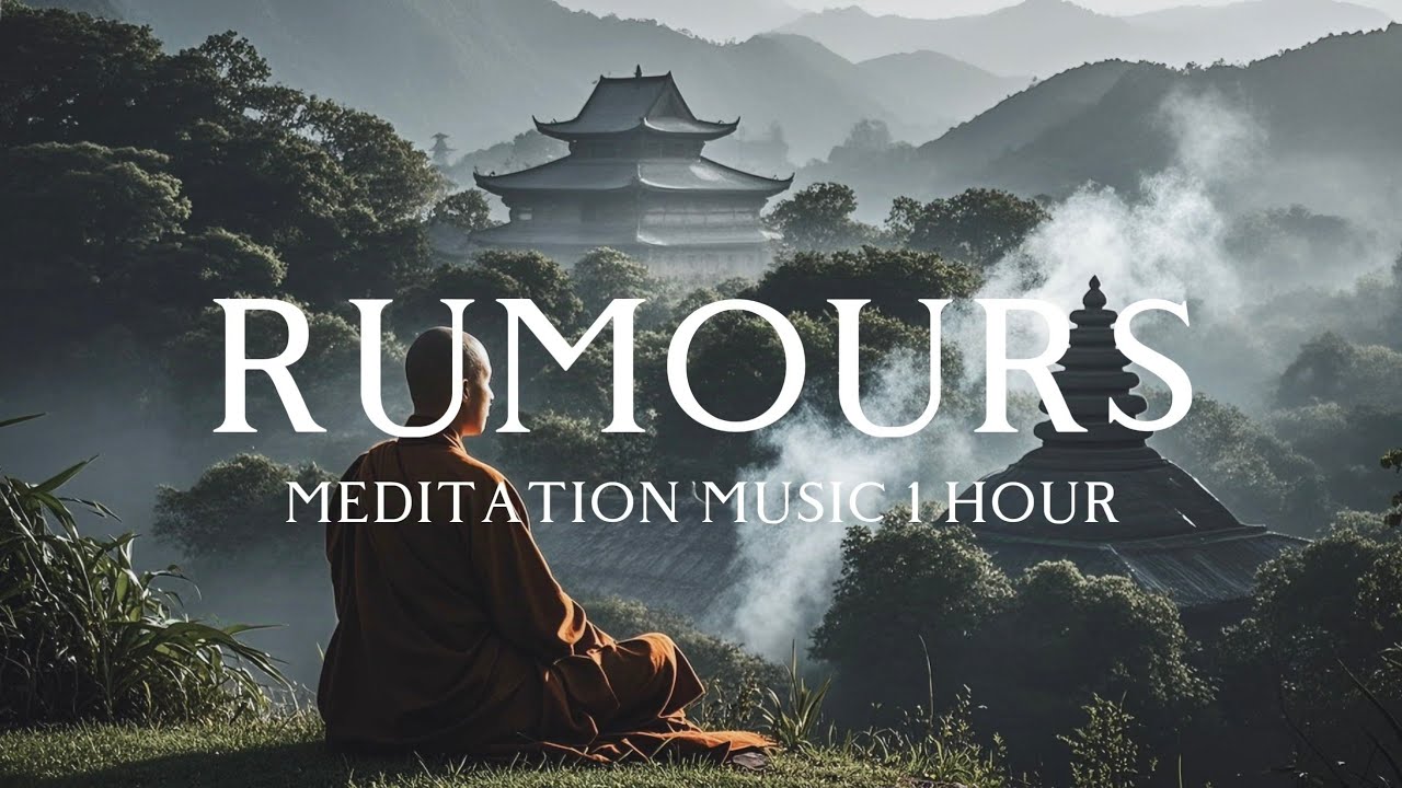 Rumours Zen Meditation Music 1 Hour #11 ‖ Relax Soothing Ambient ...