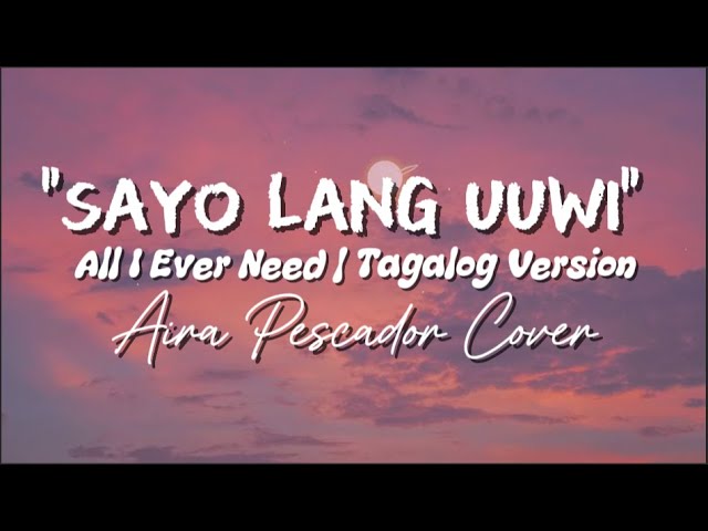 All I Ever Need - Tagalog Version | Aira Pescador Cover (Sayo Lang Uuwi)
