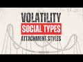 Volatility, how your Attachment Style and Social Type handles chaos