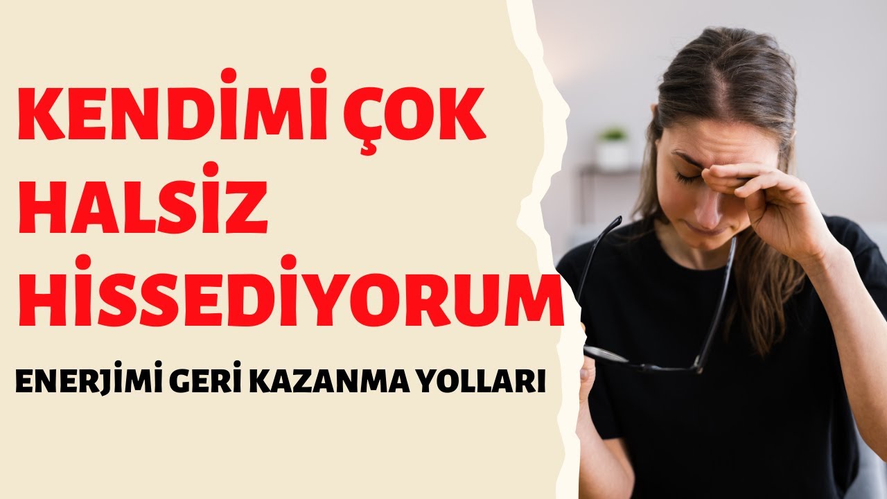kendimi-halsiz-hissediyorum-enerjimi-geri-kazanma-yollar-enerji